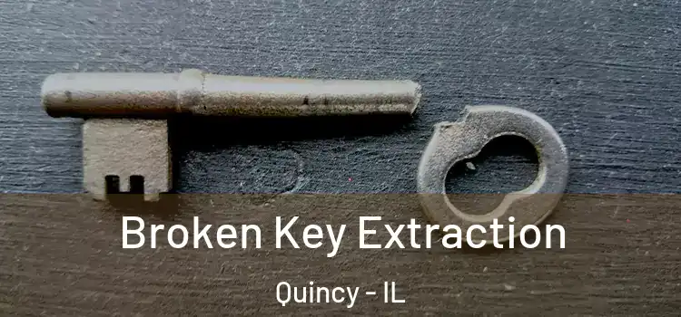  Broken Key Extraction Quincy - IL