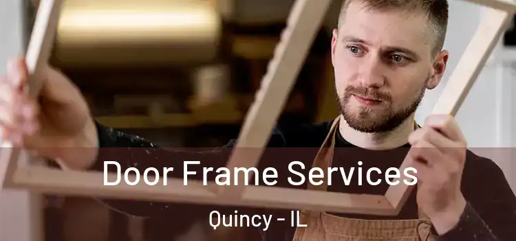 Door Frame Services Quincy - IL